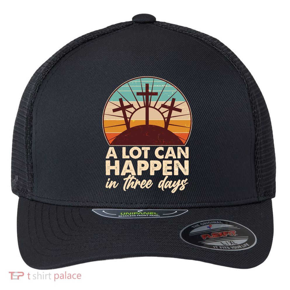 A Lot Can Happen in Three Days Jesus Resurrection Flexfit Unipanel Trucker Cap