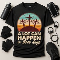 A Lot Can Happen in Three Days Jesus Resurrection Performance Shirt