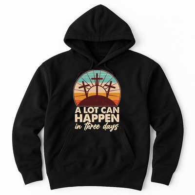 A Lot Can Happen in Three Days Jesus Resurrection Hoodie