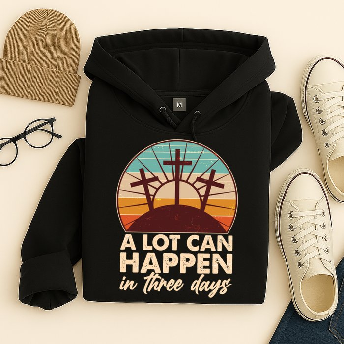 A Lot Can Happen in Three Days Jesus Resurrection Hoodie