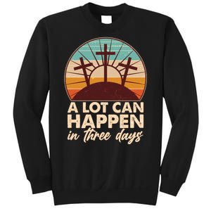 A Lot Can Happen in Three Days Jesus Resurrection Sweatshirt