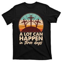 A Lot Can Happen in Three Days Jesus Resurrection T-Shirt