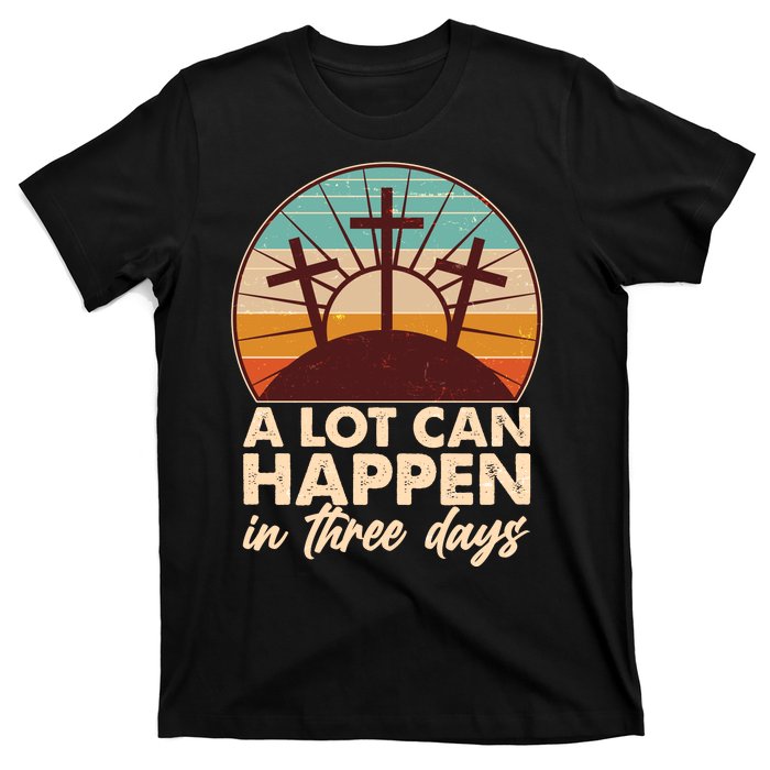 A Lot Can Happen in Three Days Jesus Resurrection T-Shirt