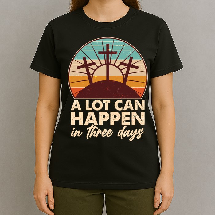 A Lot Can Happen in Three Days Jesus Resurrection T-Shirt