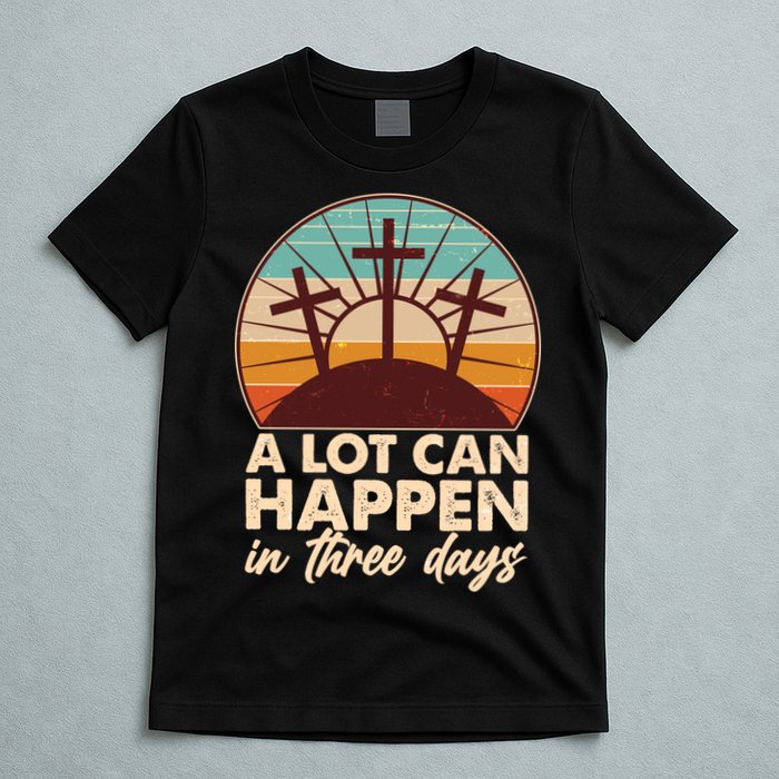 A Lot Can Happen in Three Days Jesus Resurrection T-Shirt