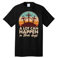 A Lot Can Happen in Three Days Jesus Resurrection Tall T-Shirt