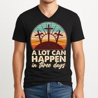 A Lot Can Happen in Three Days Jesus Resurrection V-Neck T-Shirt