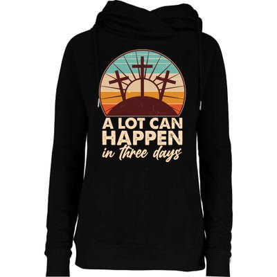 A Lot Can Happen in Three Days Jesus Resurrection Womens Funnel Neck Pullover Hood