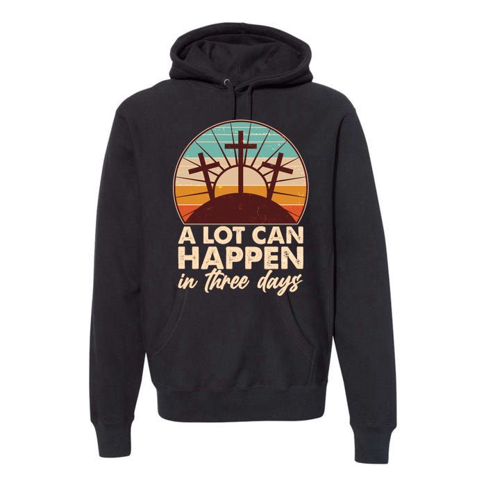 A Lot Can Happen in Three Days Jesus Resurrection Premium Hoodie