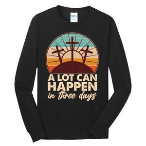 A Lot Can Happen in Three Days Jesus Resurrection Tall Long Sleeve T-Shirt