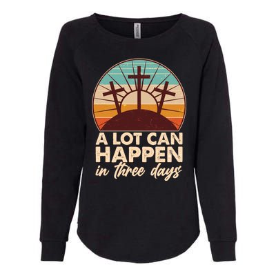 A Lot Can Happen in Three Days Jesus Resurrection Womens California Wash Sweatshirt