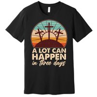 A Lot Can Happen in Three Days Jesus Resurrection Premium T-Shirt