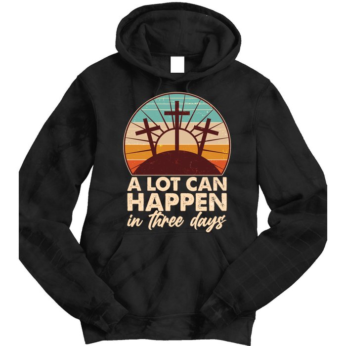 A Lot Can Happen in Three Days Jesus Resurrection Tie Dye Hoodie