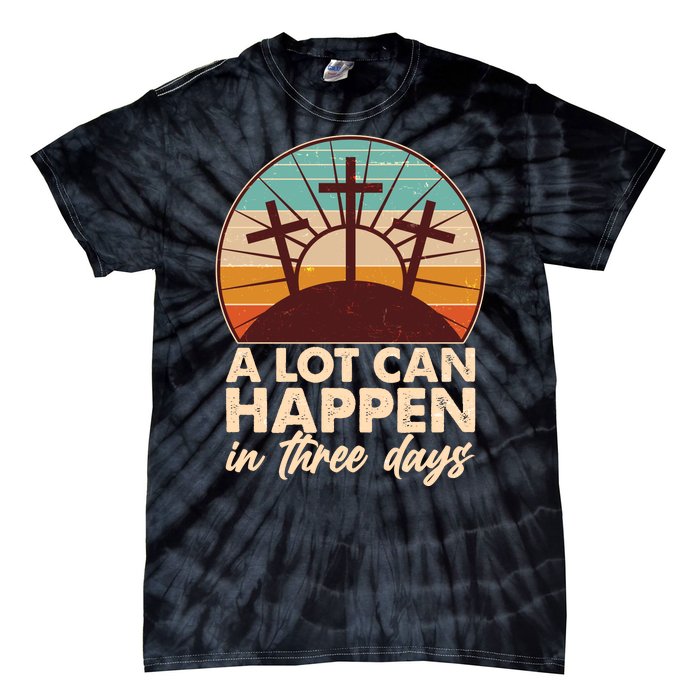 A Lot Can Happen in Three Days Jesus Resurrection Tie-Dye T-Shirt