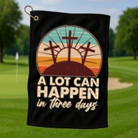 A Lot Can Happen in Three Days Jesus Resurrection Golf Towel
