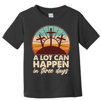 A Lot Can Happen in Three Days Jesus Resurrection Toddler T-Shirt