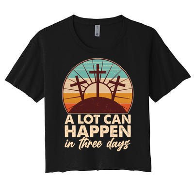 A Lot Can Happen in Three Days Jesus Resurrection Women's Crop Top Tee