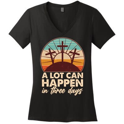 A Lot Can Happen in Three Days Jesus Resurrection Women's V-Neck T-Shirt