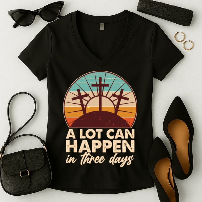 A Lot Can Happen in Three Days Jesus Resurrection Women's V-Neck T-Shirt