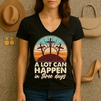 A Lot Can Happen in Three Days Jesus Resurrection Women's V-Neck T-Shirt