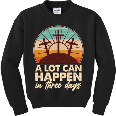 A Lot Can Happen in Three Days Jesus Resurrection Kids Sweatshirt
