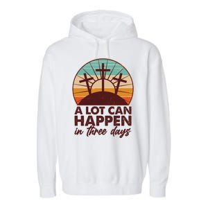 A Lot Can Happen in Three Days Jesus Resurrection Garment-Dyed Fleece Hoodie