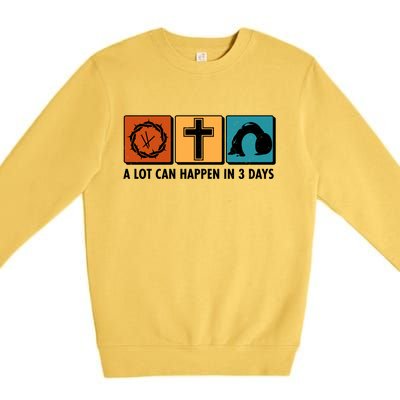 A Lot Can Happened In Three Days Jesus Resurrection Premium Crewneck Sweatshirt