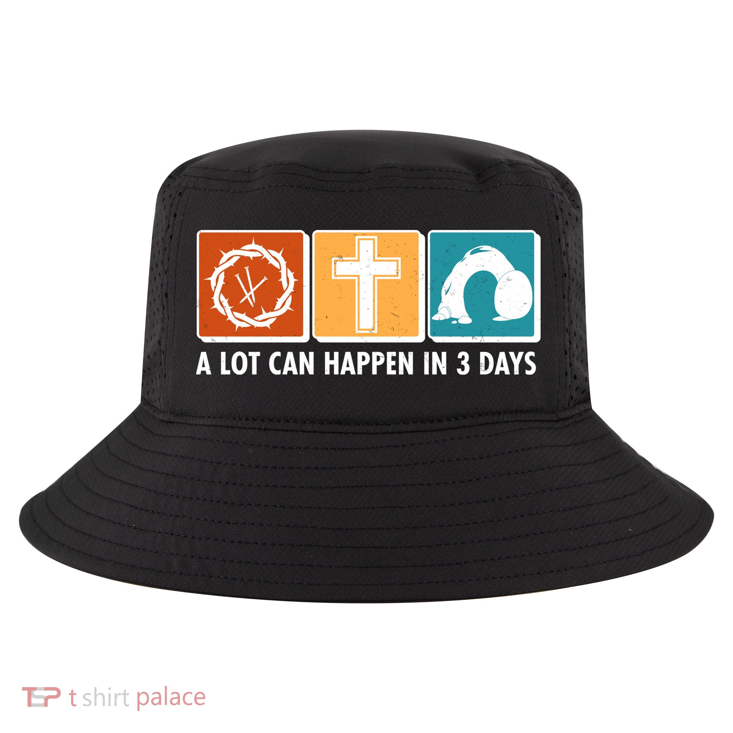 A Lot Can Happened In Three Days Jesus Resurrection Cool Comfort Performance Bucket Hat