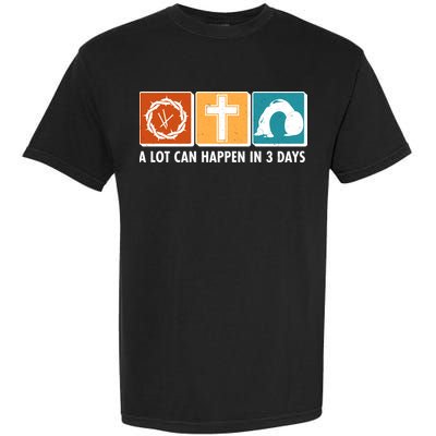 A Lot Can Happened In Three Days Jesus Resurrection Garment-Dyed Heavyweight T-Shirt