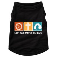 A Lot Can Happened In Three Days Jesus Resurrection Doggie Tank