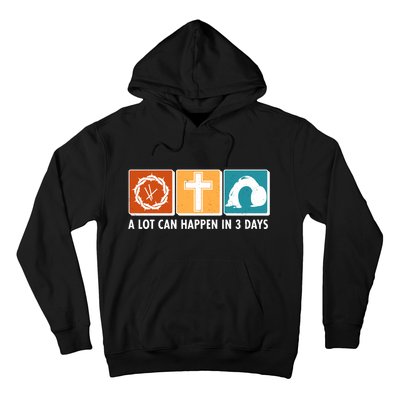 A Lot Can Happened In Three Days Jesus Resurrection Hoodie