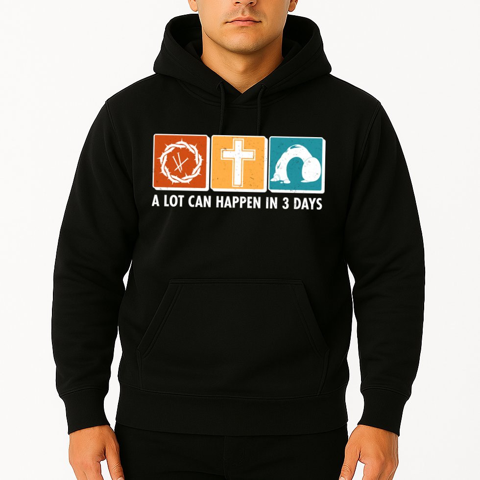 A Lot Can Happened In Three Days Jesus Resurrection Hoodie