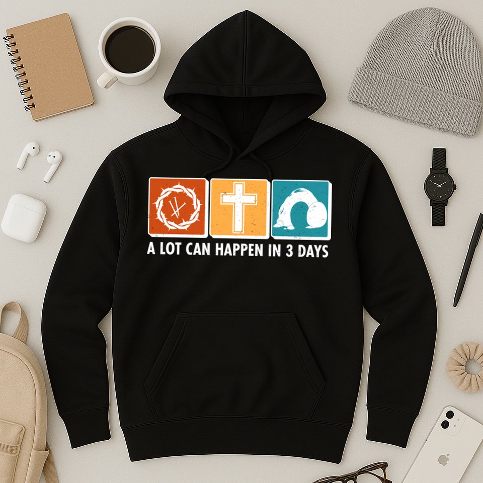 A Lot Can Happened In Three Days Jesus Resurrection Hoodie