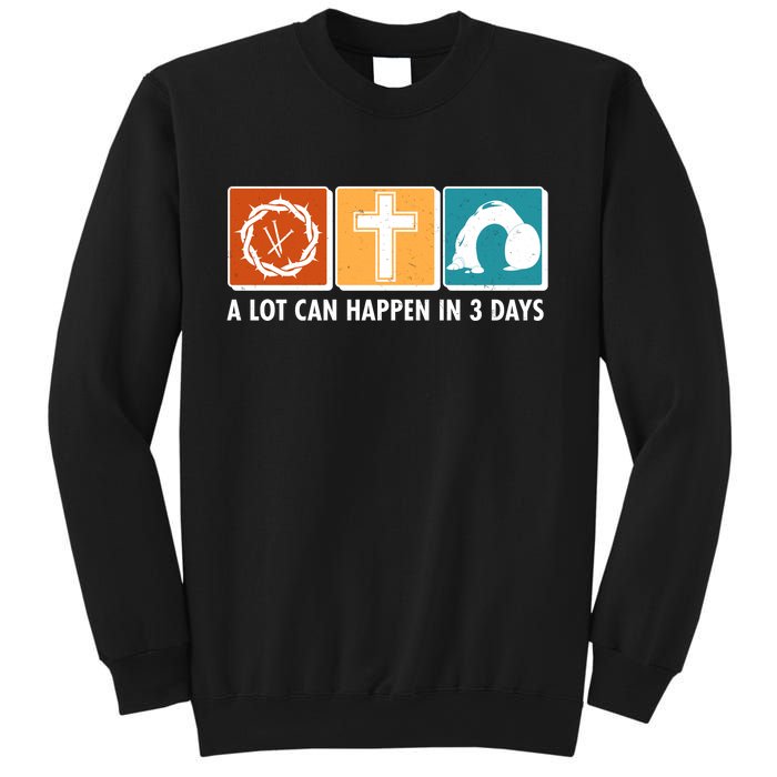 A Lot Can Happened In Three Days Jesus Resurrection Sweatshirt