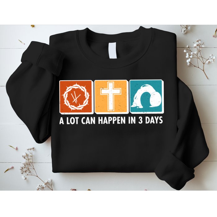 A Lot Can Happened In Three Days Jesus Resurrection Sweatshirt