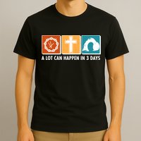 A Lot Can Happened In Three Days Jesus Resurrection T-Shirt