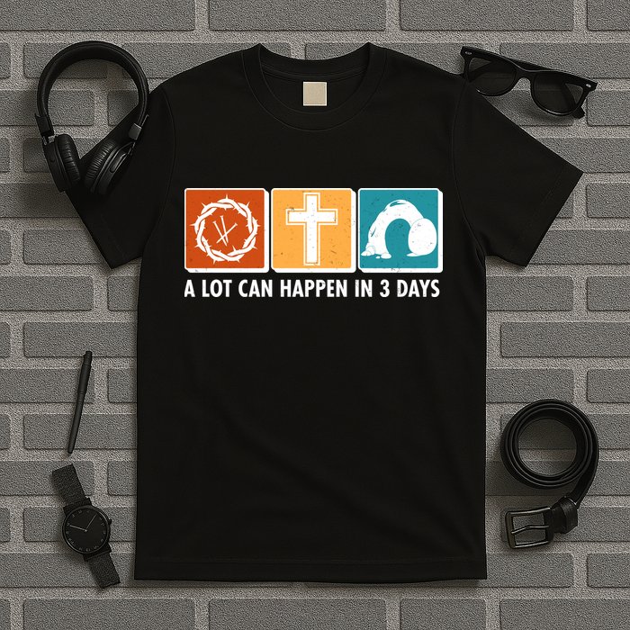 A Lot Can Happened In Three Days Jesus Resurrection T-Shirt