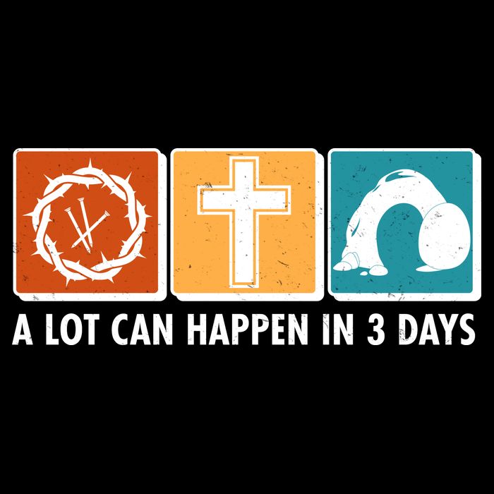 A Lot Can Happened In Three Days Jesus Resurrection T-Shirt