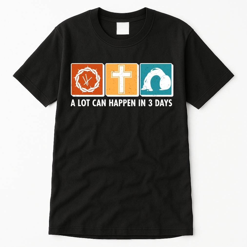 A Lot Can Happened In Three Days Jesus Resurrection Tall T-Shirt