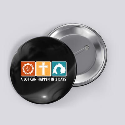 A Lot Can Happened In Three Days Jesus Resurrection Button