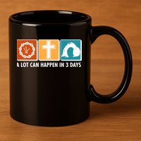 A Lot Can Happened In Three Days Jesus Resurrection 11oz C Handle Ceramic Mug