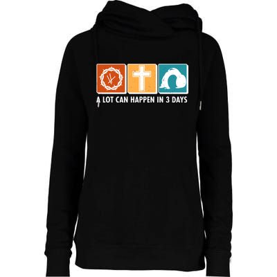 A Lot Can Happened In Three Days Jesus Resurrection Womens Funnel Neck Pullover Hood