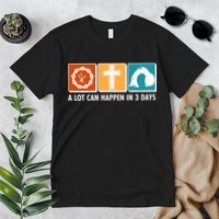 A Lot Can Happened In Three Days Jesus Resurrection Premium T-Shirt