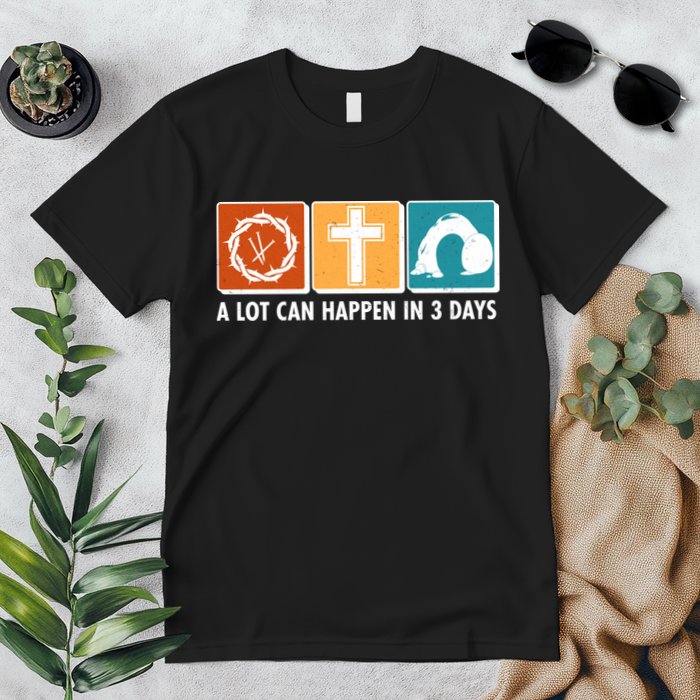 A Lot Can Happened In Three Days Jesus Resurrection Premium T-Shirt