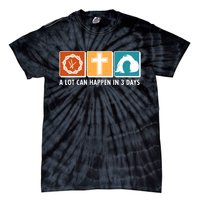 A Lot Can Happened In Three Days Jesus Resurrection Tie-Dye T-Shirt