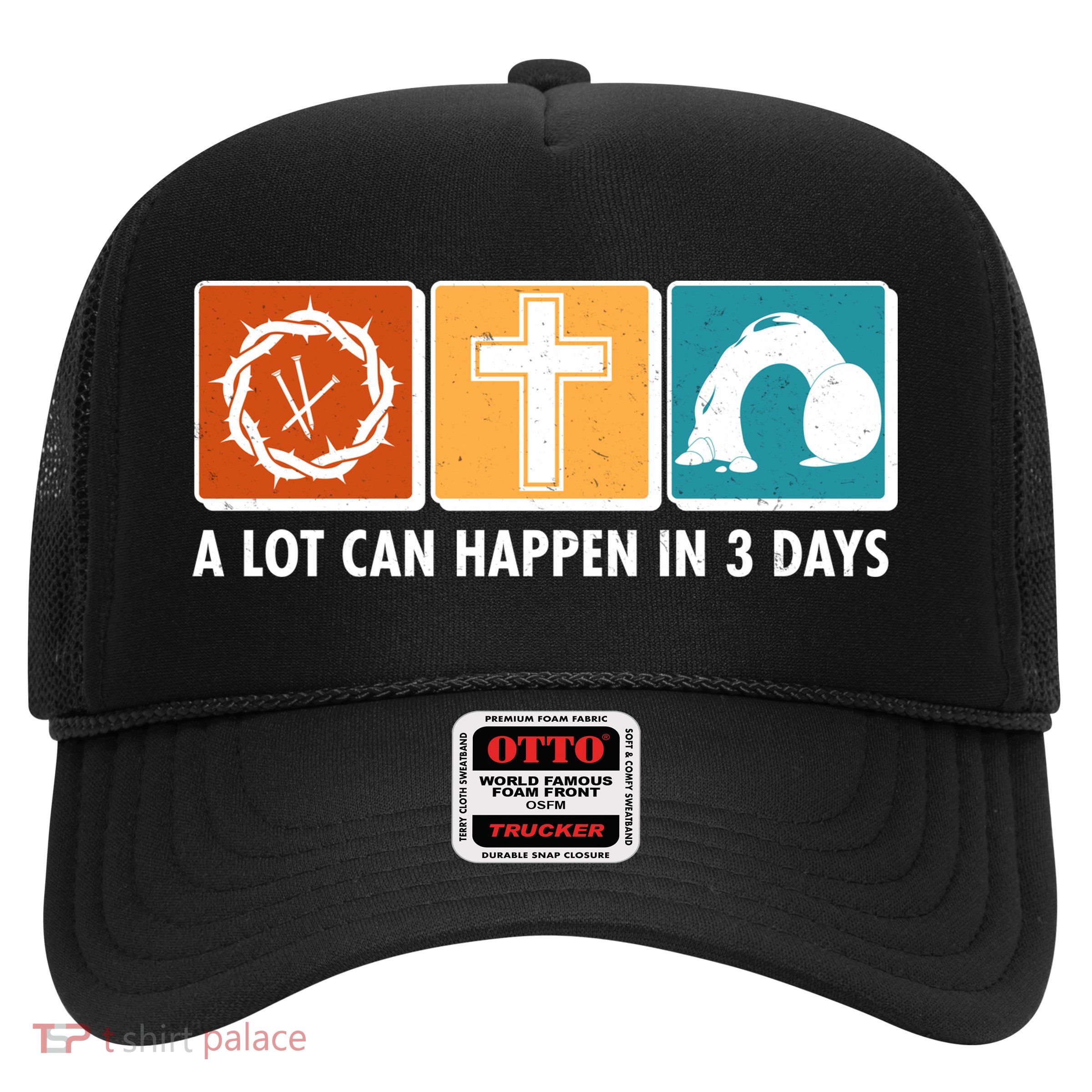 A Lot Can Happened In Three Days Jesus Resurrection Trucker Hat