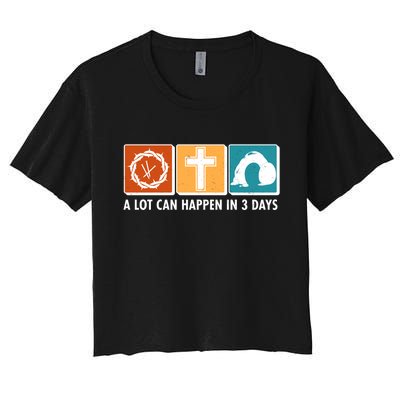 A Lot Can Happened In Three Days Jesus Resurrection Women's Crop Top Tee