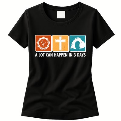 A Lot Can Happened In Three Days Jesus Resurrection Womens T-Shirt