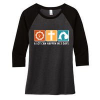 A Lot Can Happened In Three Days Jesus Resurrection Women's Tri-Blend 3/4-Sleeve Raglan Shirt