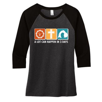 A Lot Can Happened In Three Days Jesus Resurrection Women's Tri-Blend 3/4-Sleeve Raglan Shirt